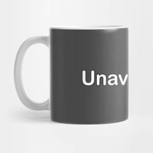 Funny saying design t-shirt with the word Unavailable Mug